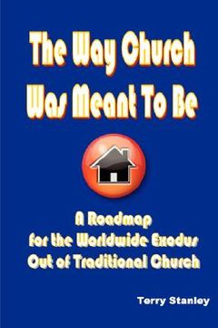 portada the way church was meant to be "a roadmap for the worldwide exodus out of traditional church" (in English)