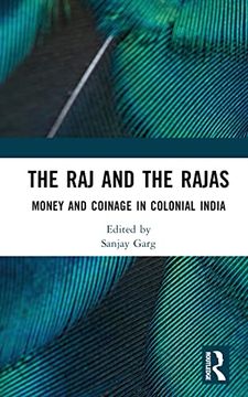 portada The raj and the Rajas: Money and Coinage in Colonial India (en Inglés)