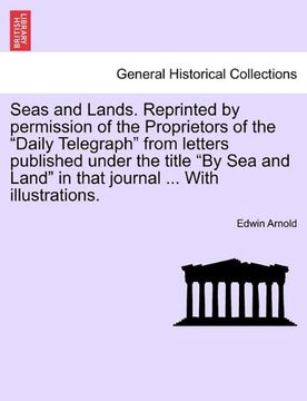 portada seas and lands. reprinted by permission of the proprietors of the "daily telegraph" from letters published under the title "by sea and land" in that j (en Inglés)