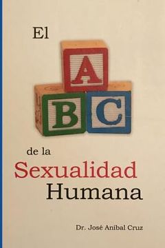 portada El ABC de la Sexualidad Humana: Respuestas sobre la sexualidad humana que siempre quisiste saber pero nunca te atreviste a preguntar.