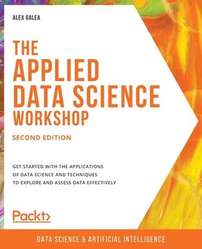 portada The Applied Data Science Workshop, Second Edition: Get started with the applications of data science and techniques to explore and assess data effecti (en Inglés)