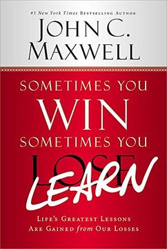Sometimes You Win--Sometimes You Learn : Life's Greatest Lessons Are Gained from Our Losses (Paperback)--by John C. Maxwell [2015 Edition] ISBN: 9781599953700 (en Inglés)