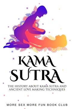 portada Kama Sutra: The History About Kama Sutra and Ancient Love Making Techniques (en Inglés)