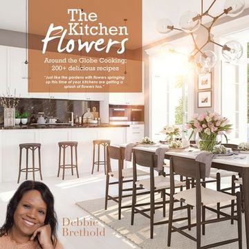 portada The Kitchen Flowers: Around the Globe Cooking; 200+ Delicious Recipes (in English)