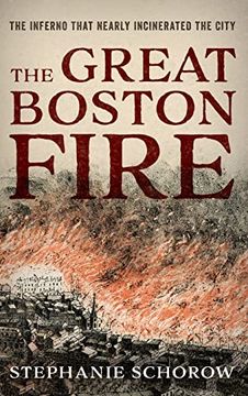 portada The Great Boston Fire: The Inferno That Nearly Incinerated the City (en Inglés)
