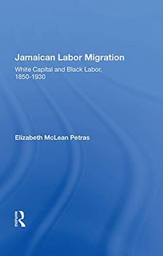 portada Jamaican Labor Migration: White Capital and Black Labor, 1850-1930 