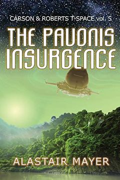 portada The Pavonis Insurgence: 5 (Carson & Roberts Archeological Adventures in T-Spa) (en Inglés)