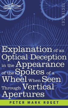 portada Explanation of an Optical Deception in the Appearance of the Spokes of a Wheel when seen through Vertical Apertures (en Inglés)