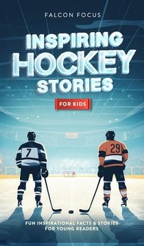 portada Inspiring Hockey Stories For Kids - Fun, Inspirational Facts & Stories For Young Readers (in English)