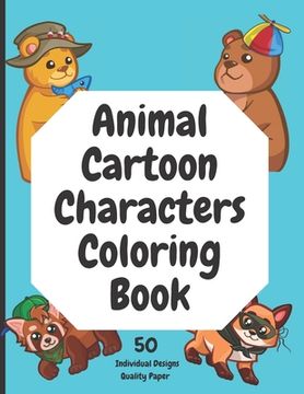 Animal Cartoon Characters Coloring Book 50 Individual Designs Quality Paper: 50 Quality individual designs This children's coloring book is full of ha (en Inglés)