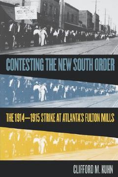 portada contesting the new south order: the 1914-1915 strike at atlanta's fulton mills (en Inglés)