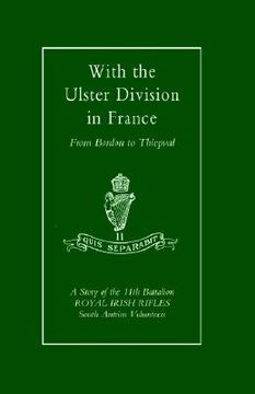 portada with the ulster division in france: a story of the 11th battalion royal irish rifles (south antrim volunteers), from bordon to thiepval