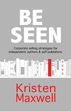 portada BE SEEN: Corporate selling strategies for independent authors & self-publishers