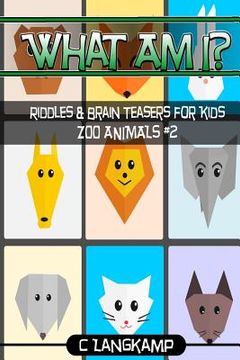 portada What Am I? Riddles and Brain Teasers For Kids Zoo Animals Edition #2 (in English)