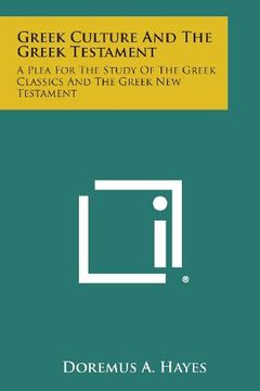 portada Greek Culture and the Greek Testament: A Plea for the Study of the Greek Classics and the Greek New Testament