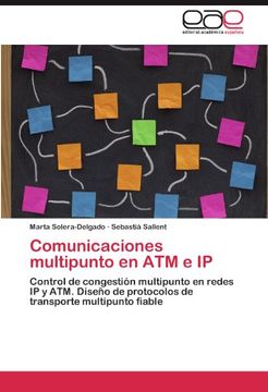 portada Comunicaciones Multipunto en atm e ip: Control de Congestión Multipunto en Redes ip y Atm. Diseño de Protocolos de Transporte Multipunto Fiable