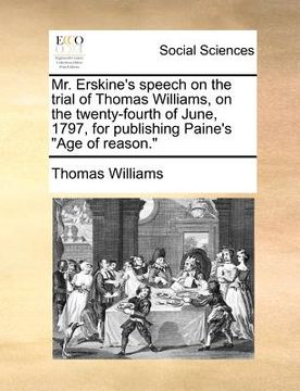 portada mr. erskine's speech on the trial of thomas williams, on the twenty-fourth of june, 1797, for publishing paine's "age of reason."