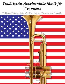 portada Traditionelle Amerikanische Musik für Trompete: 10 Patriotischen Lieder der Vereinigten Staaten von Amerika