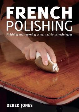 portada french polishing: finishing and restoring using traditional techniquest