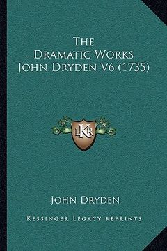 portada the dramatic works john dryden v6 (1735) (en Inglés)