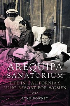 portada Arequipa Sanatorium: Life in California's Lung Resort for Women 