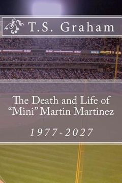 portada the death and life of "mini" martin martinez, 1977-2027 (en Inglés)