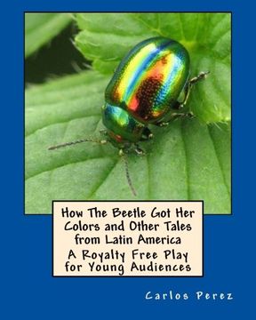 portada How The Beetle Got Her Colors and Other Tales from Latin America: A Play for Young Audiences
