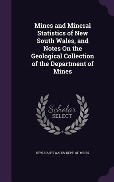 portada Mines and Mineral Statistics of New South Wales, and Notes On the Geological Collection of the Department of Mines (en Inglés)