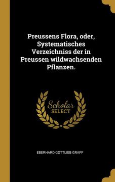 portada Preussens Flora, Oder, Systematisches Verzeichniss der in Preussen Wildwachsenden Pflanzen. (en Alemán)