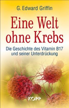 portada Eine Welt Ohne Krebs: Die Geschichte des Vitamin b17 und Seiner Unterdrückung (in German)