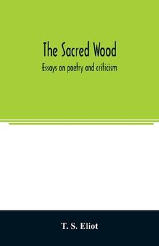 portada The sacred wood: essays on poetry and criticism (en Inglés)