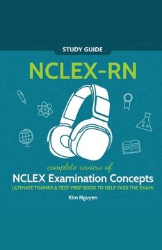portada NCLEX-RN Study Guide! Complete Review of NCLEX Examination Concepts Ultimate Trainer & Test Prep Book To Help Pass The Test! (en Inglés)