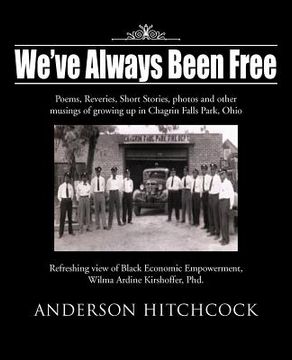 portada we've always been free: poems, reveries, short stories, photos and other musings of growing up in chagrin falls park, ohio (in English)