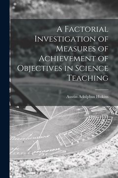 portada A Factorial Investigation of Measures of Achievement of Objectives in Science Teaching (en Inglés)