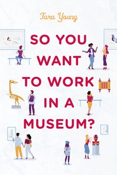 portada So you Want to Work in a Museum? (American Alliance of Museums) 