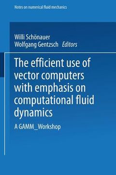 portada The Efficient Use of Vector Computers with Emphasis on Computational Fluid Dynamics: A Gamm-Workshop (in English)