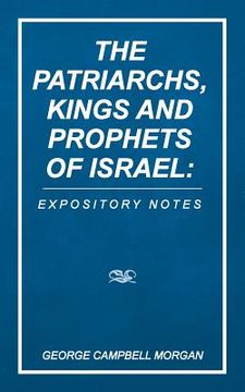 portada The Patriarchs, Kings and Prophets of Israel: Expository Notes (en Inglés)