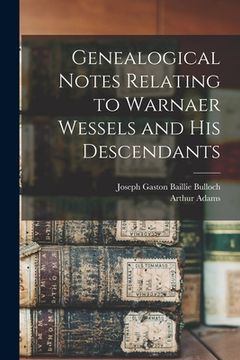 portada Genealogical Notes Relating to Warnaer Wessels and His Descendants (en Inglés)