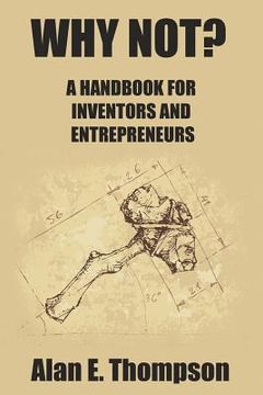 portada Why Not?: A Handbook For Inventors And Entrepreneurs (en Inglés)