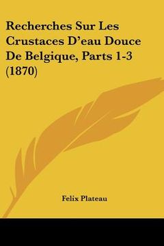 portada Recherches Sur Les Crustaces D'eau Douce De Belgique, Parts 1-3 (1870) (in French)