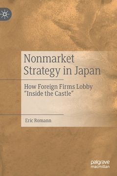portada Nonmarket Strategy in Japan: How Foreign Firms Lobby "Inside the Castle"