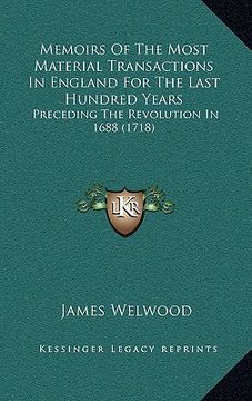 portada memoirs of the most material transactions in england for the last hundred years: preceding the revolution in 1688 (1718) (en Inglés)