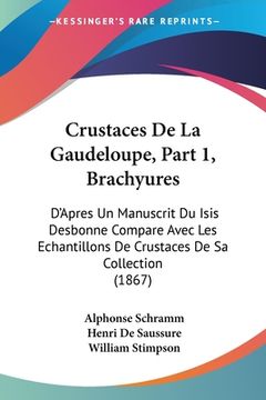 portada Crustaces De La Gaudeloupe, Part 1, Brachyures: D'Apres Un Manuscrit Du Isis Desbonne Compare Avec Les Echantillons De Crustaces De Sa Collection (186 (in French)