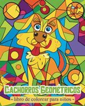 portada Cachorros Geométricos - Libro de colorear para niños: Actividades para preescolares con formas geométricas y perros simpáticos