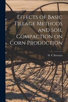portada Effects of Basic Tillage Methods and Soil Compaction on Corn Production (en Inglés)