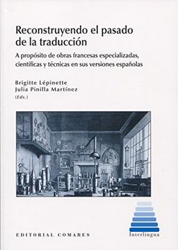 portada Recontruyendoel Pasado de la Traducción en España: A Propósito de Obras Francesas Especializadas, Científicas y Técnicas en sus Versiones Españolas