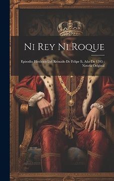 portada Ni rey ni Roque: Episodio Histórico del Reinado de Felipe ii, año de 1595: Novela Original
