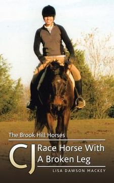 portada The Brook Hill Horses: CJ Race Horse With A Broken Leg (en Inglés)