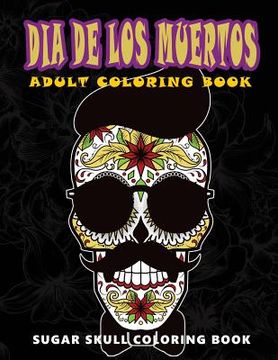 portada Dia De Los Muertos: Sugar skull coloring book at midnight Version ( Skull Coloring Book for Adults, Relaxation & Meditation ) (en Inglés)
