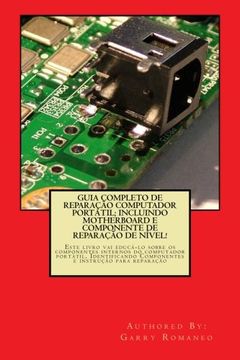 portada Guia Completo De Reparação Computador Potatil; Incluindo Motherboard e Componente De Reparação De Nível!: Este livro vai educá-lo sobre os componentes ... instrução para reparação (Portuguese Edition)